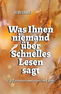 Cover: Was Ihnen niemand ueber Schnelles Lesen sagt - Silviu Vasile