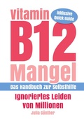 Cover: Vitamin B12-Mangel - Ignoriertes Leiden von Millionen - BoD - Books on Demand