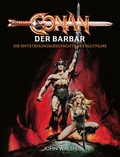 Cover: Conan der Barbar - Die Entstehungsgeschichte des Kultfilms - Cross Cult Entertainment