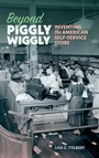 Cover: Beyond Piggly Wiggly - University of Georgia Press