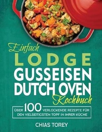Abbildung von: Einfach Lodge Gusseisen Dutch Oven Kochbuch - Britty Phynch
