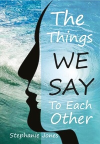 Enlarge image Cover: The Things We Say To Each Other - Stephanie Jones