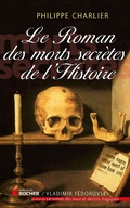 Cover: Le roman des morts secr&egrave;tes de l'histoire - Editions Du Rocher