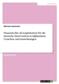 Cover: Frauenrechte als Legitimation fuer die deutsche Intervention in Afghanistan. Ursachen und Auswirkungen - GRIN Verlag