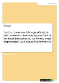 Abbildung von: Der Grat zwischen Zahlungsunfaehigkeit und Ineffizienz. Optimierungspotenzial in der Liquiditaetssteuerung im Kontext einer empirischen Studie der Automobilbranche - GRIN Verlag