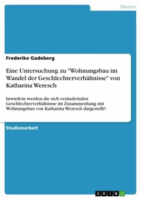 Abbildung von: Eine Untersuchung zu "Wohnungsbau im Wandel der Geschlechterverhältnisse" von Katharina Weresch - GRIN Verlag