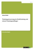 Cover: Trainingssteuerung im Krafttraining mit einem Trainingsanfaenger - GRIN Verlag