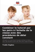 Cover: Combiner le tutorat par les pairs a l'echelle de la classe avec des procedures de delai constant - International Book Market Service Ltd
