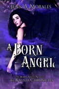 Cover: The Kalista Chronicles: A Born Angel - Jenn A. Morales