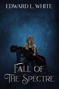 Cover: Fall of the Spectre - Edward White