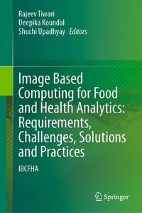 Enlarge image Cover: Image Based Computing for Food and Health Analytics: Requirements, Challenges, Solutions and Practices - Springer