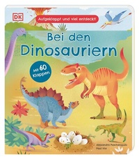 Abbildung von: Aufgeklappt und viel entdeckt! Bei den Dinosauriern - Dorling Kindersley Verlag