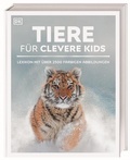 Cover: Wissen f&uuml;r clevere Kids. Tiere f&uuml;r clevere Kids - Dorling Kindersley Verlag