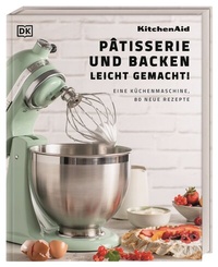 Abbildung von: Kitchenaid: Pâtisserie und Backen leicht gemacht - Dorling Kindersley Verlag