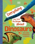 Cover: Everything You Need to Know About Dinosaurs - DK Children