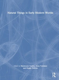 Abbildung von: Natural Things in Early Modern Worlds - Routledge