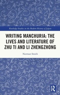 Cover: Writing Manchuria: The Lives and Literature of Zhu Ti and Li Zhengzhong - Routledge