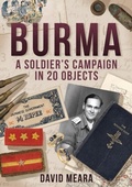 Bild: Burma: A Soldier's Campaign in 20 Objects - Amberley Publishing
