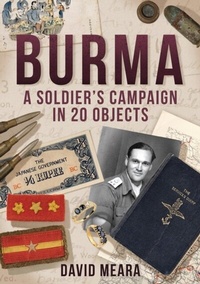 Abbildung von: Burma: A Soldier's Campaign in 20 Objects - Amberley Publishing