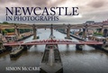 Cover: Newcastle in Photographs - Amberley Publishing