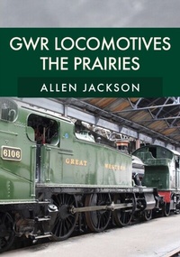 Enlarge image Cover: GWR Locomotives: The Prairies - Amberley Publishing