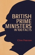 Cover: British Prime Ministers in 100 Facts - Amberley Publishing