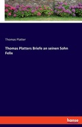 Cover: Thomas Platters Briefe an seinen Sohn Felix - Hansebooks