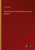 Cover: Beschreibung der Stadt Strassburg und des Muensters - Outlook Verlag