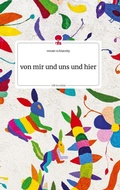 Cover: von mir und uns und hier. Life is a Story - story.one - story.one publishing