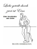 Cover: Liebe geteilt durch zwei ist Eins - BoD - Books on Demand