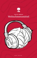 Cover: Weltschmerzmittel. Life is a Story - story.one. Gewinnerin des Young Storyteller Awards 2022 - story.one publishing