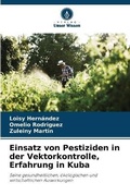 Cover: Einsatz von Pestiziden in der Vektorkontrolle, Erfahrung in Kuba - Verlag Unser Wissen