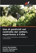 Cover: Uso di pesticidi nel controllo dei vettori, esperienza a Cuba - Edizioni Sapienza