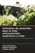 Cover: Utilisation de pesticides dans la lutte antivectorielle, experience a Cuba - Editions Notre Savoir