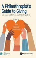 Cover: Philanthropist's Guide To Giving, A: Asia-based Insights From Asia Philanthropy Circle - World Scientific Publishing Co Pte Ltd
