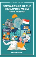 Cover: Stewardship Of The Singapore Media: Staying The Course - World Scientific Publishing Co Pte Ltd