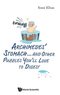 Cover: Archimedes' Stomach...and Other Puzzles You'll Love To Digest - World Scientific Publishing Co Pte Ltd