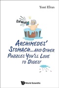 Cover: Archimedes' Stomach...and Other Puzzles You'll Love To Digest - World Scientific Publishing Co Pte Ltd
