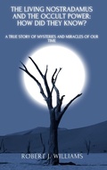 Cover: The Living Nostradamus and the Occult Power: How Did They Know? A True Story of Mysteries and Miracles of Our Time - Bluebird Publications