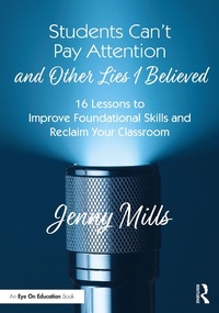 Abbildung von: Students Can't Pay Attention and Other Lies I Believed - Routledge