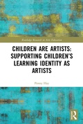 Cover: Children are Artists: Supporting Children's Learning Identity as Artists - Routledge