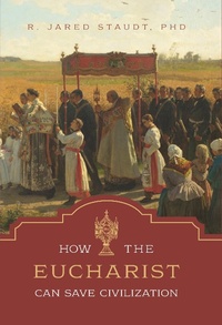 Abbildung von: How the Eucharist Can Save Civilization - TAN Books