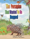 Cover: The Porcupine That Wanted To Be Hugged - Westwood Books Publishing