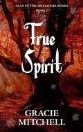 Cover: True Spirit (Clan of the Archangel Series, #2) - Gracie Mitchell
