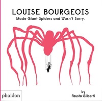 Abbildung von: Louise Bourgeois Made Giant Spiders and Wasn't Sorry. - Phaidon Press Ltd