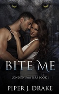 Cover: Bite Me: A Shapeshifter Romance (London Shifters, #1) - Piper J. Drake