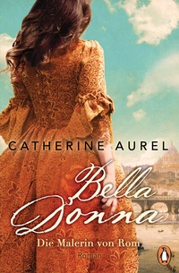 Abbildung von: Bella Donna. Die Malerin von Rom - Penguin Verlag