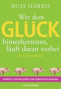 Cover: Wer dem Gl&uuml;ck hinterherrennt, l&auml;uft daran vorbei - Goldmann