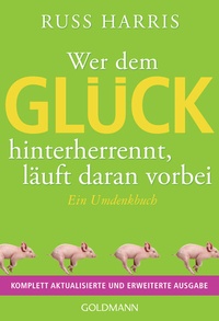 Abbildung von: Wer dem Glück hinterherrennt, läuft daran vorbei - Goldmann