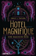 Cover: Hotel Magnifique - Eine magische Reise - Heyne